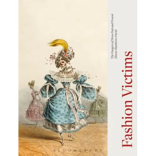 Fashion Victims: The Dangers of Dress Past and Present
