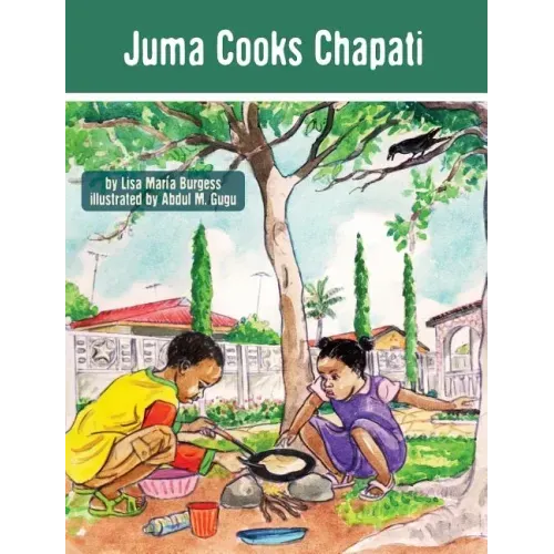 Juma Cooks Chapati: The Tanzania Juma Stories