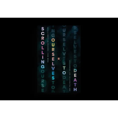 Scrolling Ourselves to Death: Reclaiming Life in a Digital Age