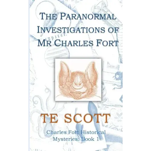 The Paranormal Investigations of Mr Charles Fort