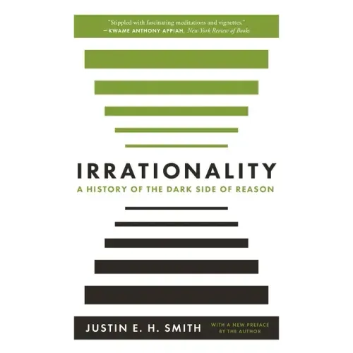 Irrationality: A History of the Dark Side of Reason