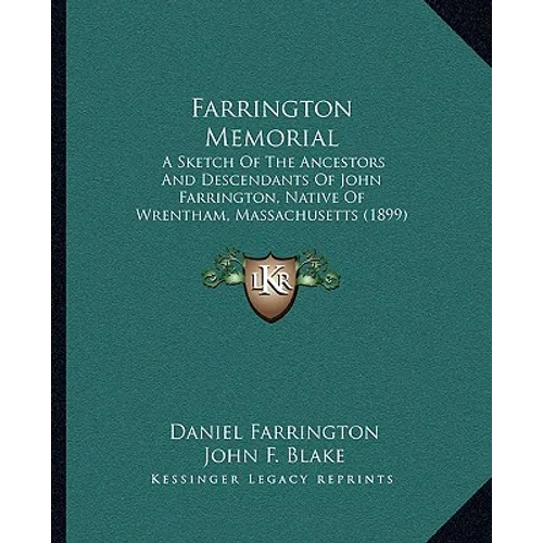 Farrington Memorial: A Sketch Of The Ancestors And Descendants Of John Farrington, Native Of Wrentham, Massachusetts (1899)