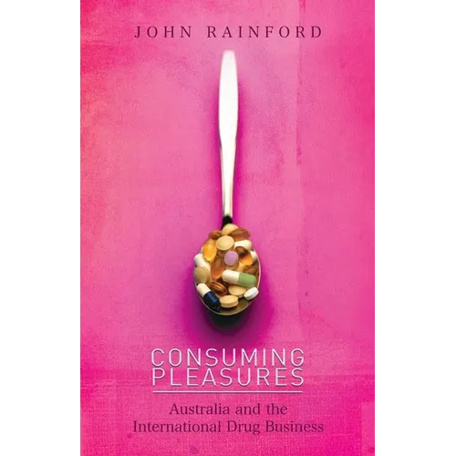 Consuming Pleasures: Australia and the International Drug Business