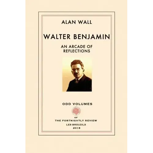 Walter Benjamin: An Arcade of Reflections