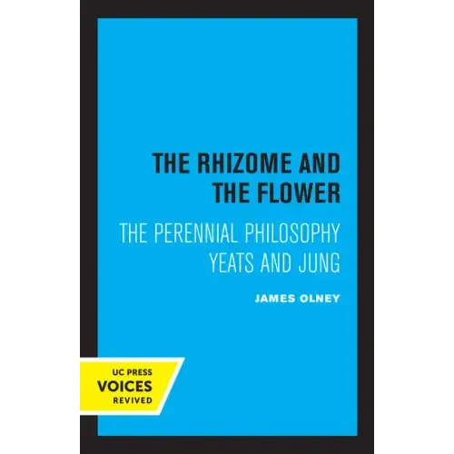 The Rhizome and the Flower: The Perennial Philosophy--Yeats and Jung