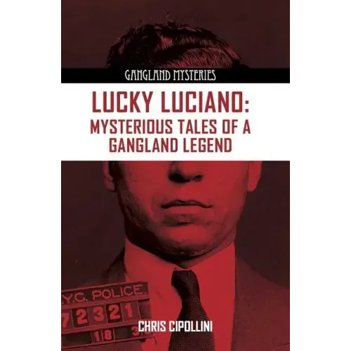 Lucky Luciano: Mysterious Tales of a Gangster Legend