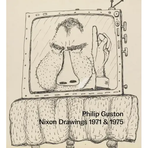 Philip Guston: Nixon Drawings: 1971 & 1975