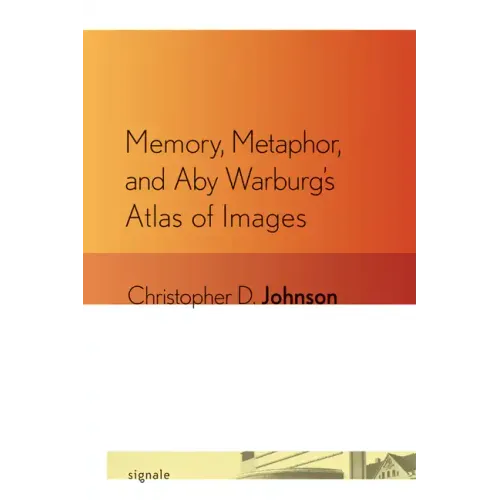 Memory, Metaphor, and Aby Warburg's Atlas of Images