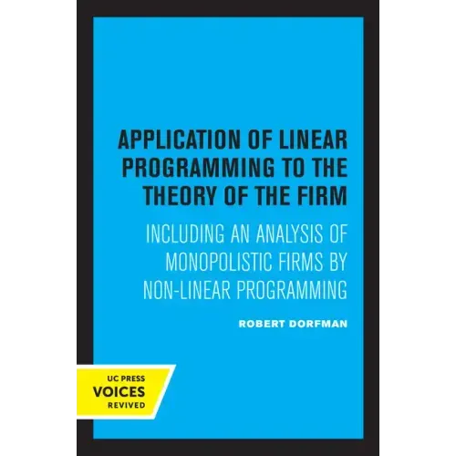 Application of Linear Programming to the Theory of the Firm: Including an Analysis of Monopolistic Firms by Non-Linear Programming