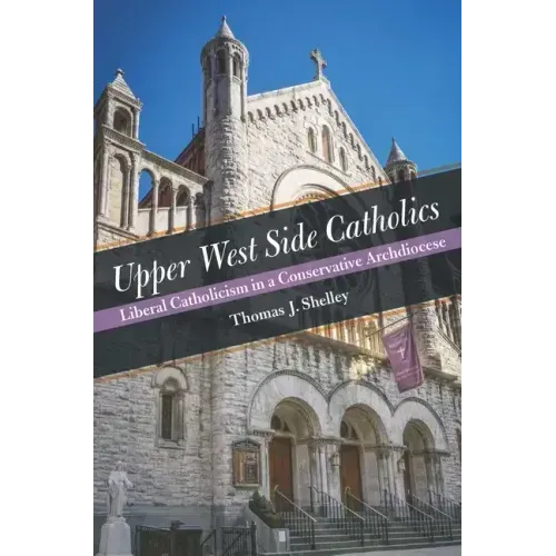 Upper West Side Catholics: Liberal Catholicism in a Conservative Archdiocese