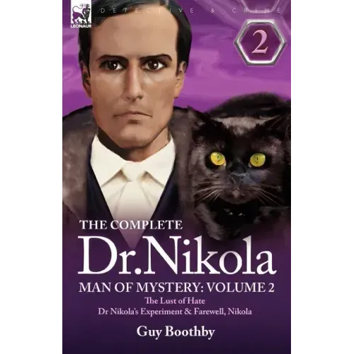 The Complete Dr Nikola-Man of Mystery: Volume 2-The Lust of Hate, Dr Nikola's Experiment & Farewell, Nikola