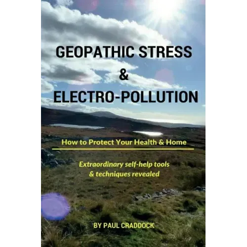 Geopathic Stress & Electropolution: How to Protect Your Health & Home
