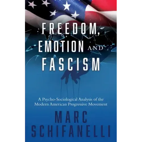 Freedom, Emotion and Fascism: A Psycho-Sociological Analysis of the Modern American Progressive Movement