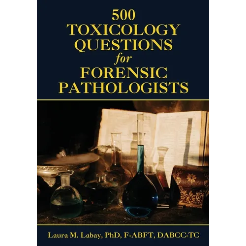 500 Toxicology Questions for Forensic Pathologists