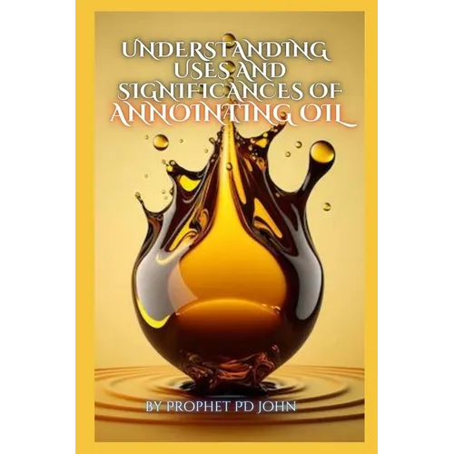 Understanding the Uses and Significance of Annointing Oil