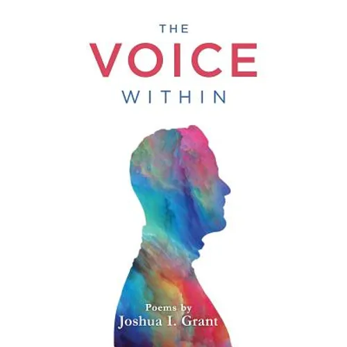 The Voice Within: Poems by Joshua I Grant