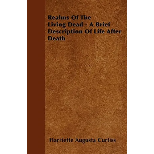 Realms Of The Living Dead - A Brief Description Of Life After Death