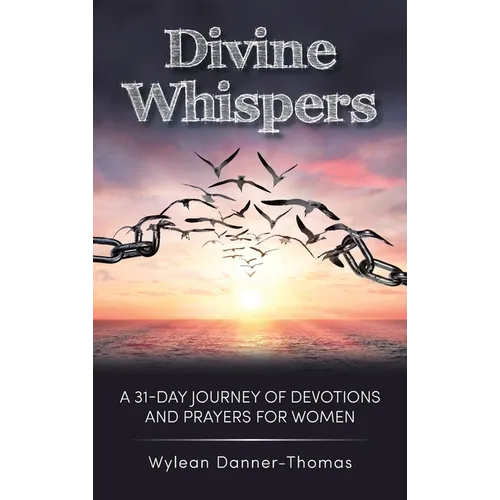 Divine Whispers: A 31 Day Journey of Devotions And Prayers For Women