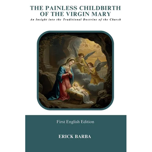 The Painless Childbirth of the Virgin Mary: An Insight into the Traditional Doctrine of the Church