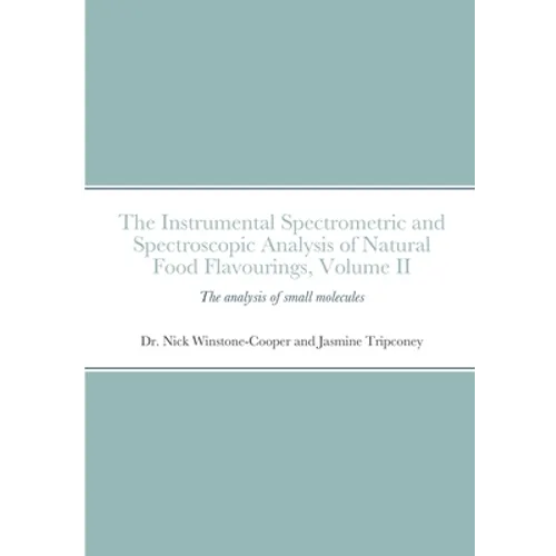 The instrumental Spectrometric and Spectroscopic Analysis of Natural Food Flavourings: Volume II - Small Molecules