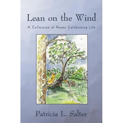 Lean on the Wind: A Collection of Poems Celebrating Life