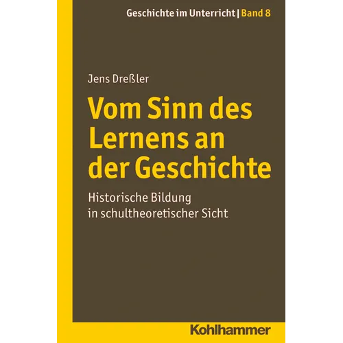 Vom Sinn Des Lernens an Der Geschichte: Historische Bildung in Schultheoretischer Sicht