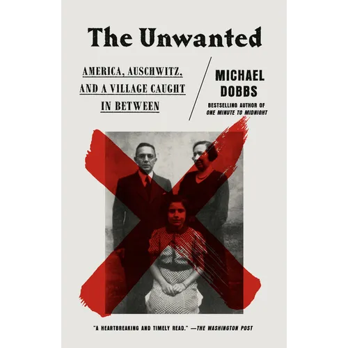 The Unwanted: America, Auschwitz, and a Village Caught in Between
