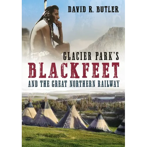 Glacier Park's Blackfeet and the Great Northern Railway