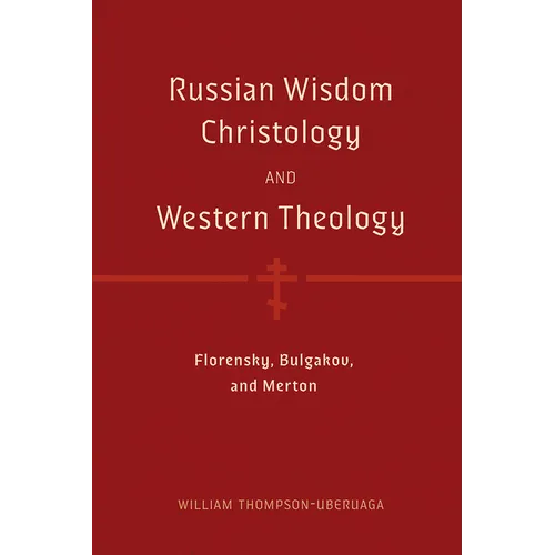 Russian Wisdom Christology and Western Theology: Florensky, Bulgakov, and Merton