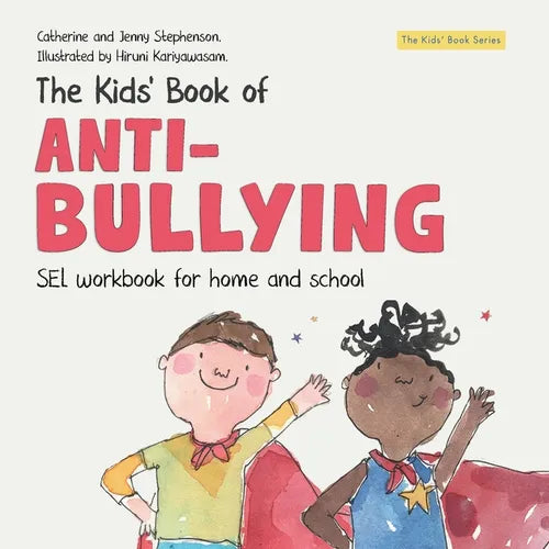 The Kids' Book of Anti-Bullying: Self-Awareness, Resilience and Strategies for Managing Bullying