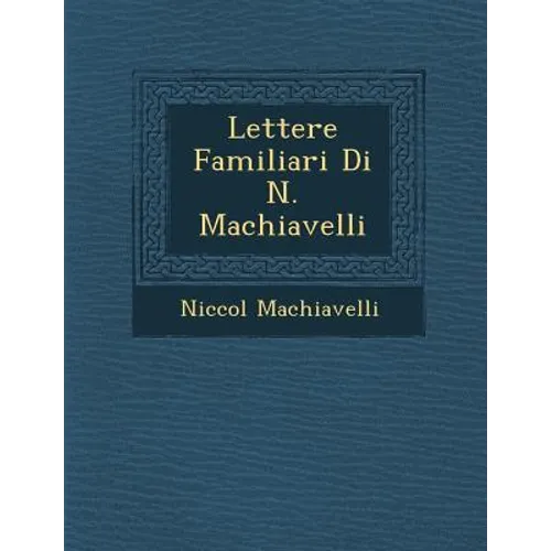 Lettere Familiari Di N. Machiavelli