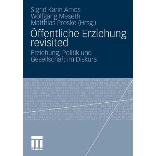 Öffentliche Erziehung Revisited: Erziehung, Politik Und Gesellschaft Im Diskurs