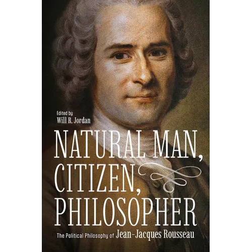 Natural Man, Citizen, Philosopher: The Political Philosophy of Jean-Jacques Rousseau