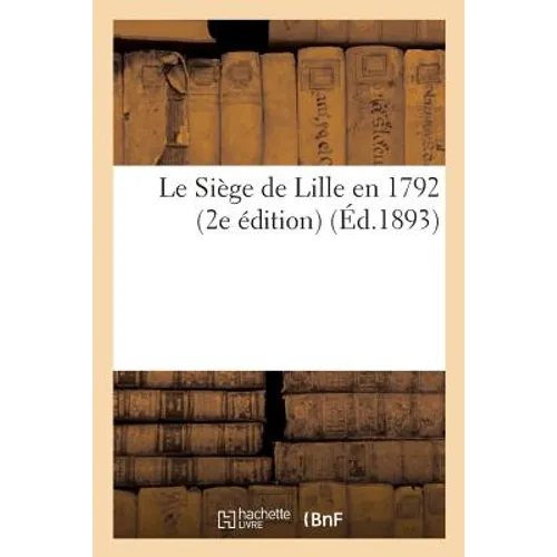 Le Siège de Lille En 1792. 2e Édition
