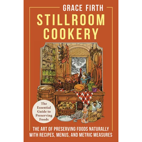 Stillroom Cookery: The Art of Preserving Foods Naturally, With Recipes, Menus, and Metric Measures