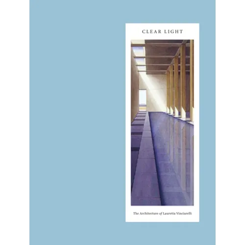Clear Light: The Architecture of Lauretta Vinciarelli