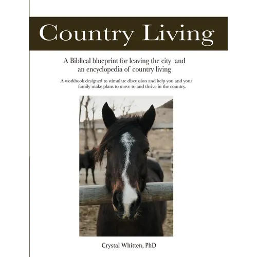 Country Living: A Bible-based Blueprint for Leaving the City and an Encyclopedia of Country Living
