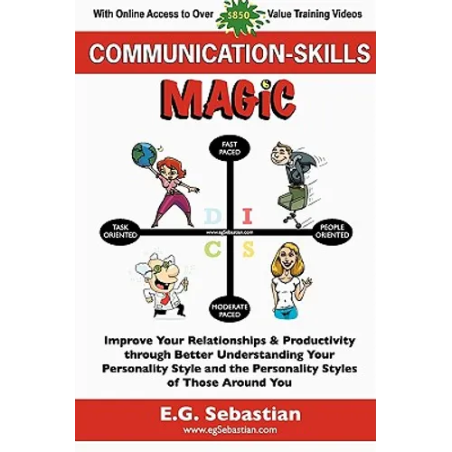 Communication Skills Magic: Improve Your Relationships & Productivity through Better Understanding Your Personality Style and the Personality Styles o