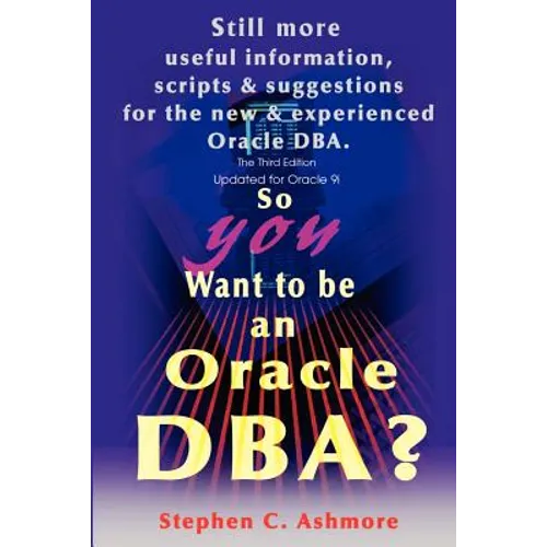So You Want to be an Oracle DBA?: Still more useful information, scripts and suggestions for the new and experienced Oracle DBA.