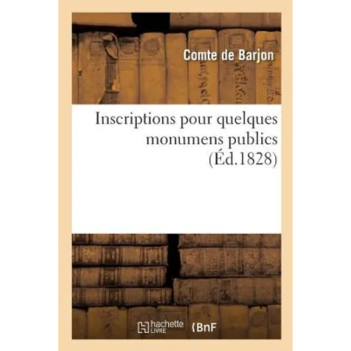 Inscriptions Pour Quelques Monumens Publics