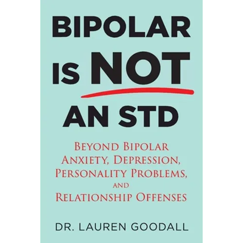 Bipolar is NOT an STD: Beyond Bipolar, anxiety, depression, personality problems, and relationship offenses.