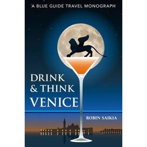 Drink & Think Venice: The Story of Venice in Twenty-Six Bars and Cafés