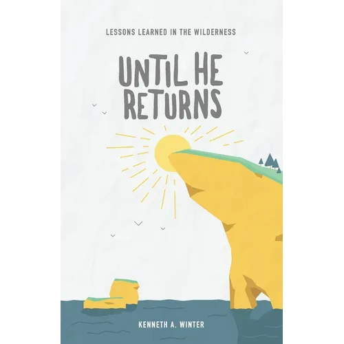 Until He Returns: Lessons Learned In The Wilderness (Book 6)