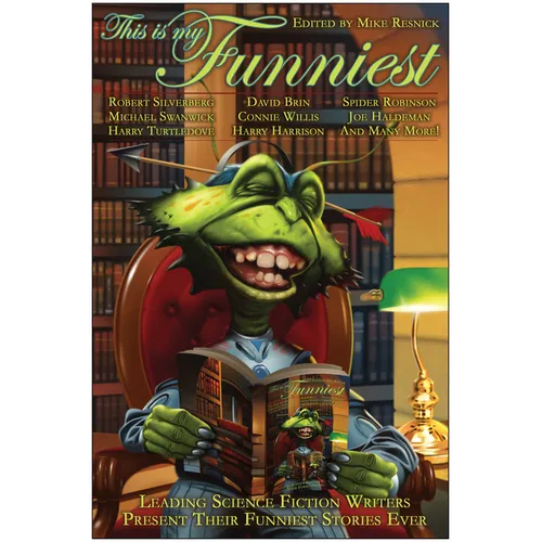 This Is My Funniest: Leading Science Fiction Writers Present Their Funniest Stories Ever