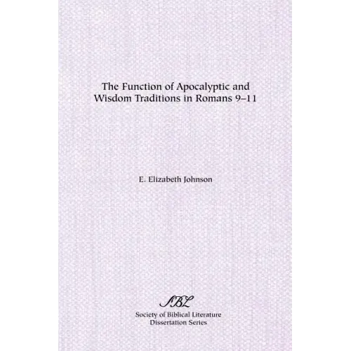 The Function of Apocalyptic and Wisdom Traditions in Romans 9-11