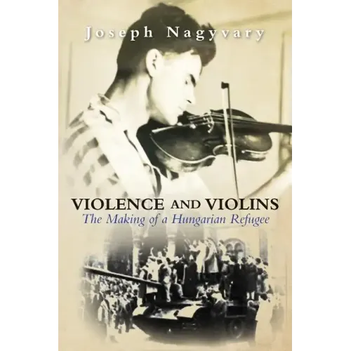 Violence and Violins: The Making of a Hungarian Refugee