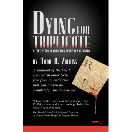 Dying for Triplicate: A True Story of Addiction, Survival & Recovery