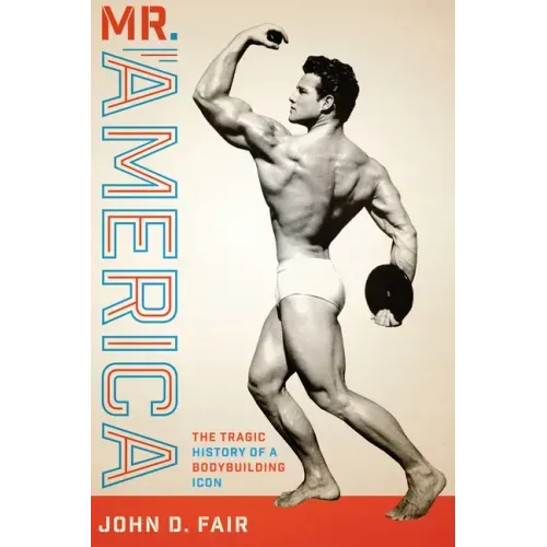 Mr. America: The Tragic History of a Bodybuilding Icon