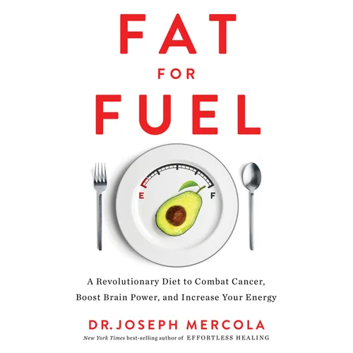 Fat for Fuel: A Revolutionary Diet to Combat Cancer, Boost Brain Power, and Increase Your Energy