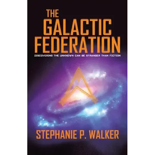 The Galactic Federation: Discovering the Unknown Can Be Stranger Than Fiction